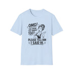 OMG! You Know The Owner Too? Please Tell Him I Said Hi. T-shirt
