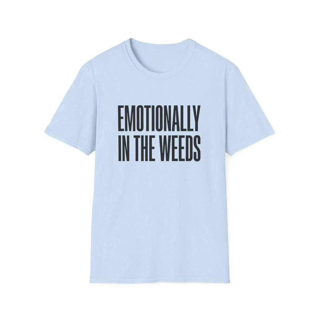 Emotionally In The Weeds T-shirt