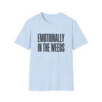 Emotionally In The Weeds T-shirt