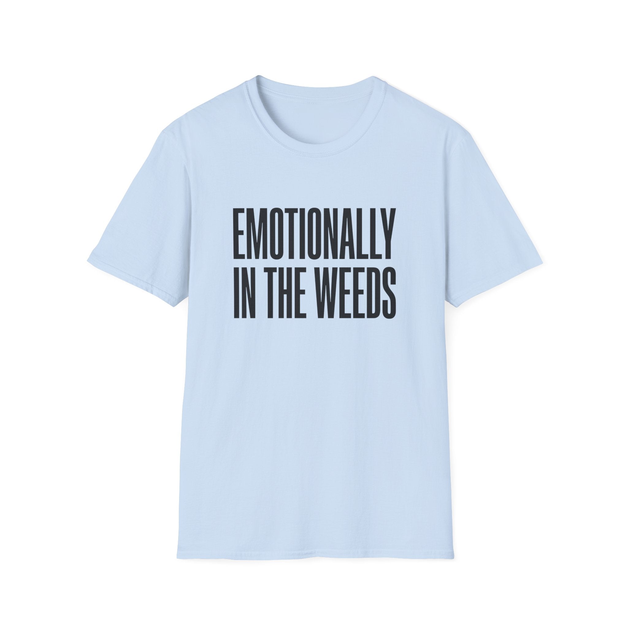 Emotionally In The Weeds T-shirt