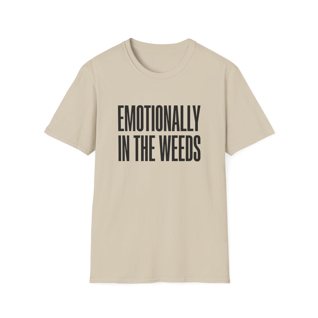 Emotionally In The Weeds T-shirt