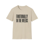Emotionally In The Weeds T-shirt