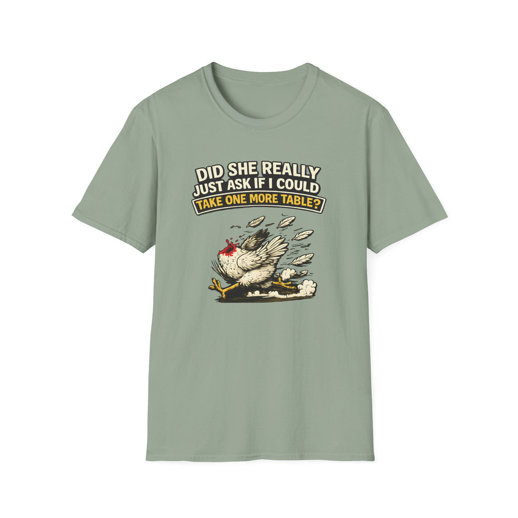 Did She Really Just Ask If I Could Take One More Table T-shirt
