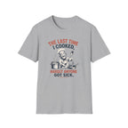 The Last Time I Cooked, Hardly Anyone Got Sick. (Male Chef) T-shirt