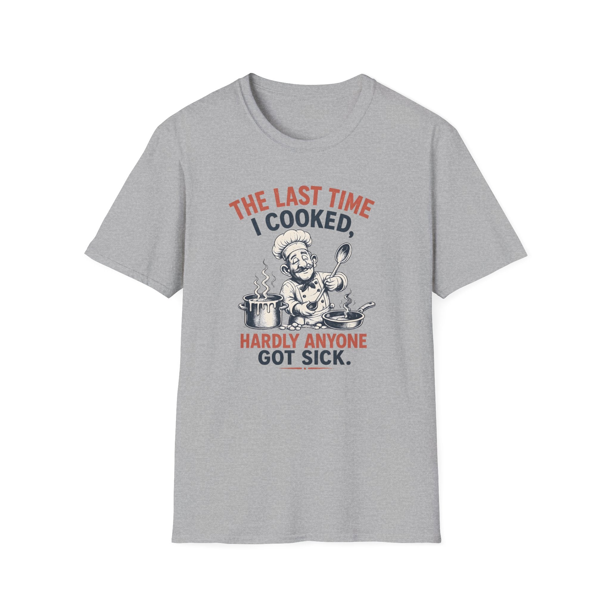 The Last Time I Cooked, Hardly Anyone Got Sick. (Male Chef) T-shirt