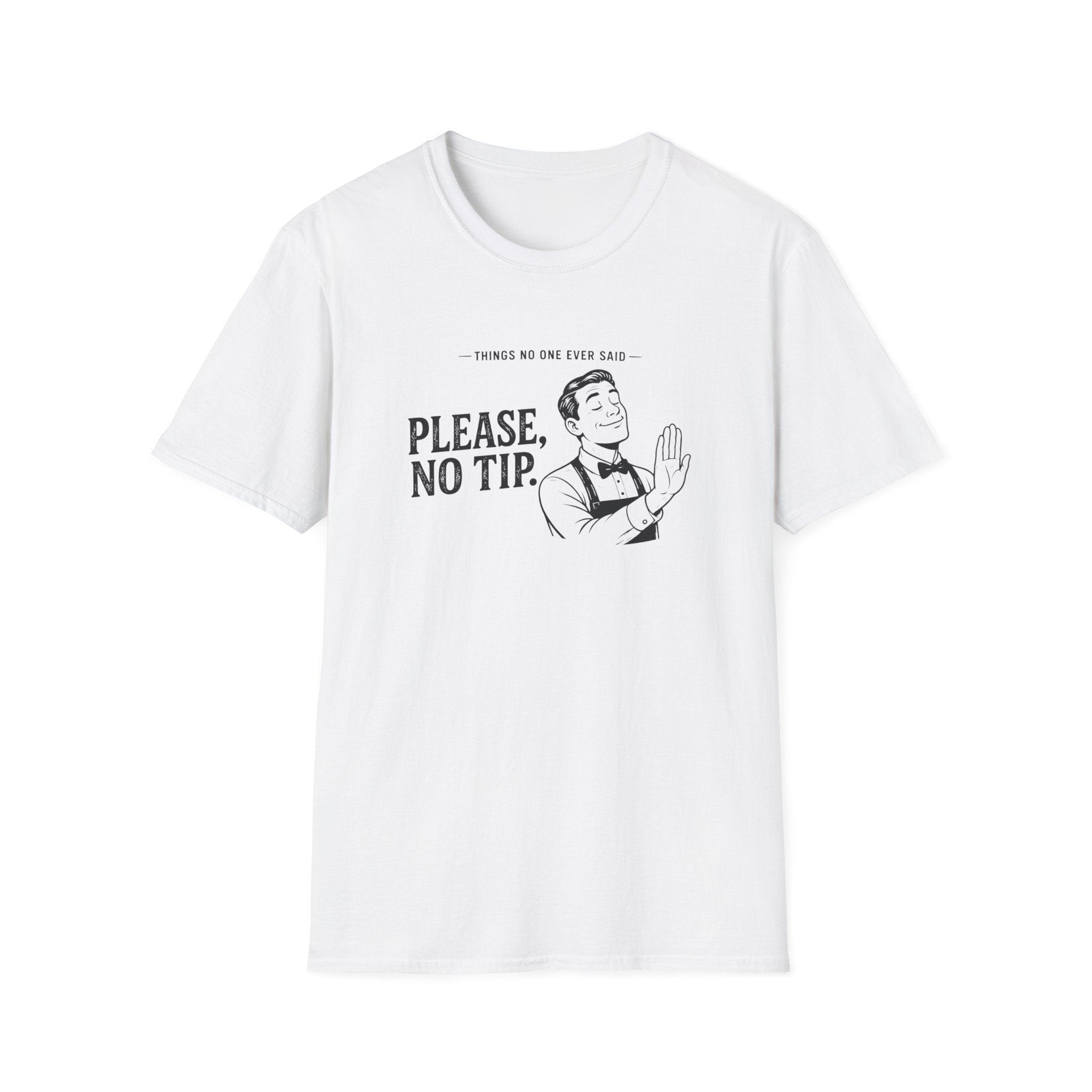 Things No One Ever Said Please, No Tip. T-shirt