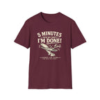 5 Minutes Into My Shift I'm Done! T-shirt