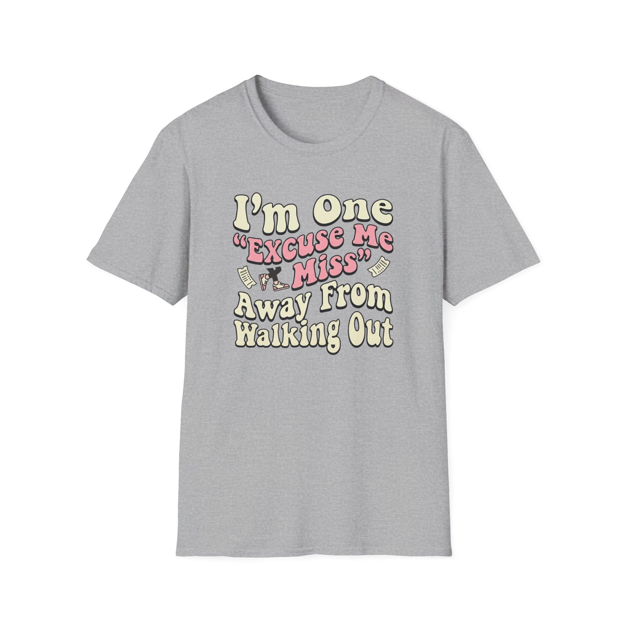 I'm One "Excuse Me Miss" Away From Walking Out T-shirt