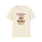 The Last Time I Cooked, Hardly Anyone Got Sick. (Female Chef) T-shirt