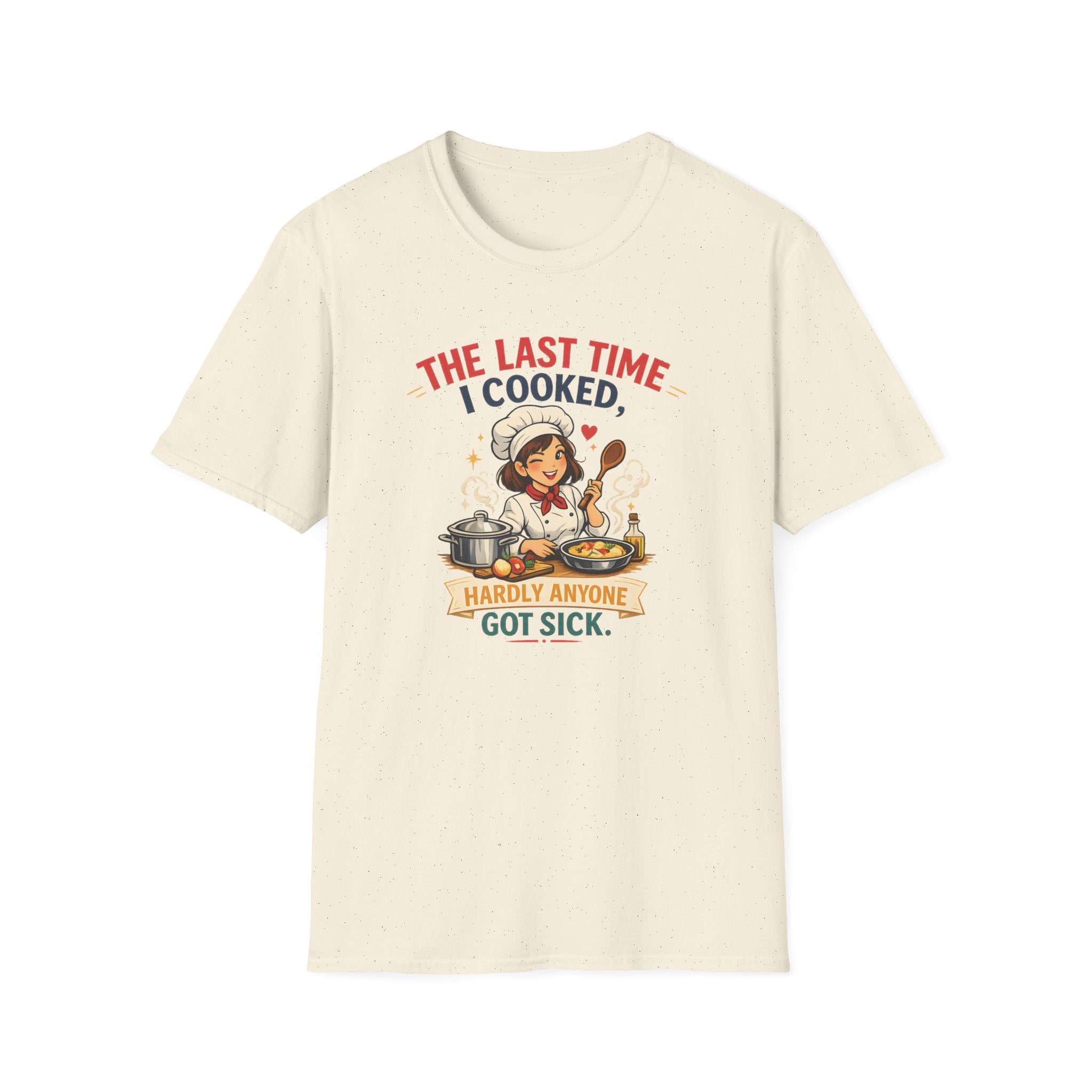 The Last Time I Cooked, Hardly Anyone Got Sick. (Female Chef) T-shirt