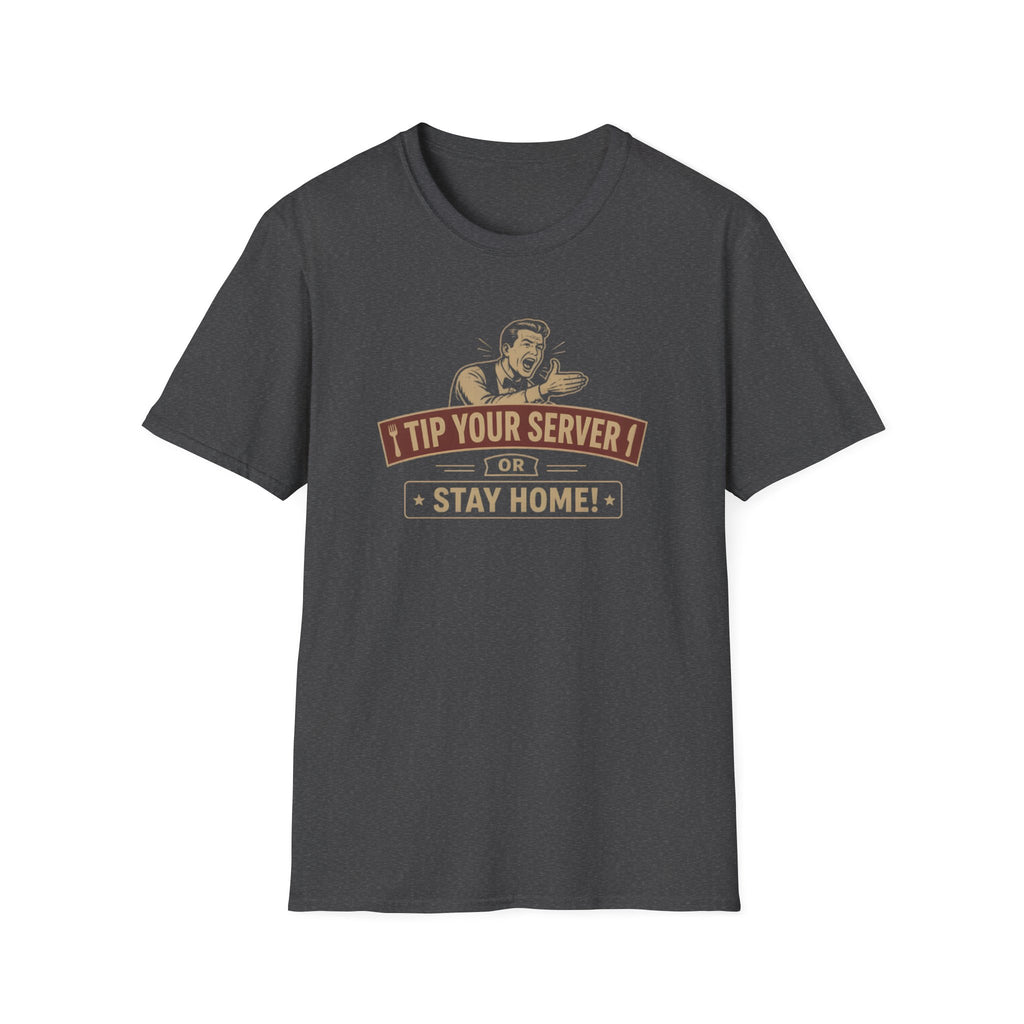 Tip Your Server Or Stay Home! (Male Server) T-shirt