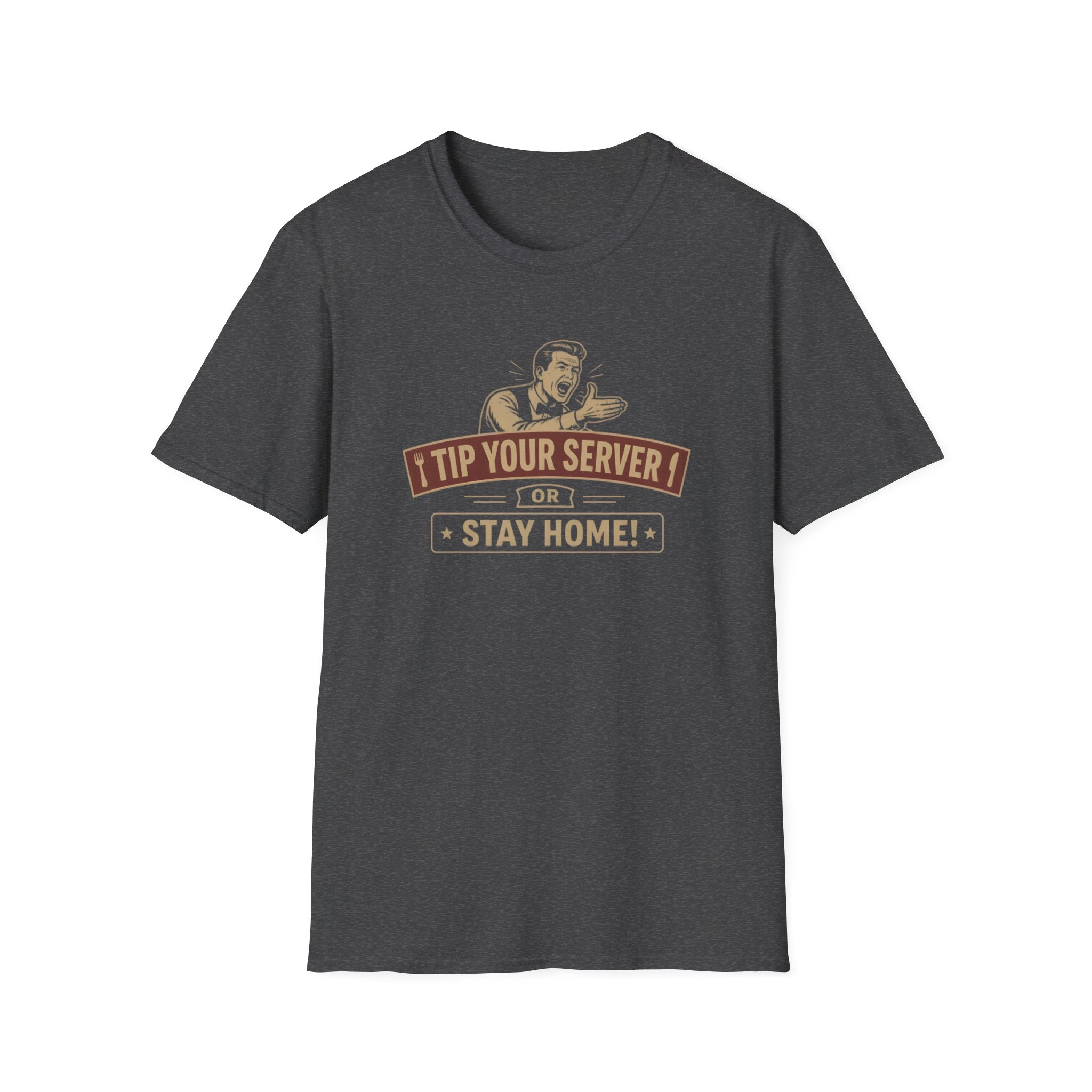 Tip Your Server Or Stay Home! (Male Server) T-shirt