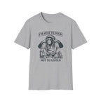 I'm Here To Pour Not To Listen T-shirt