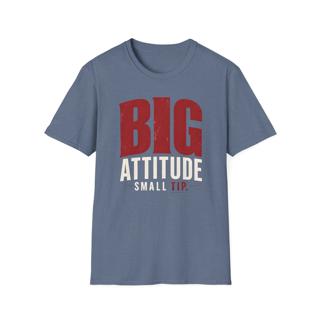 Big Attitude Small Tip T-shirt
