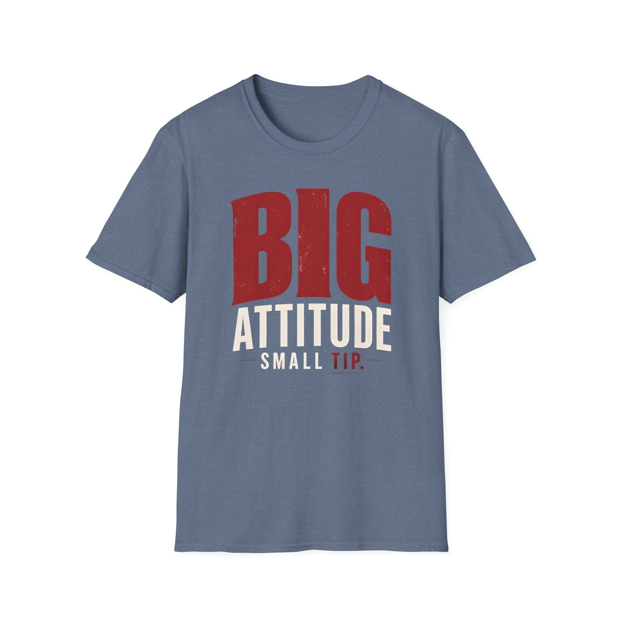 Big Attitude Small Tip T-shirt