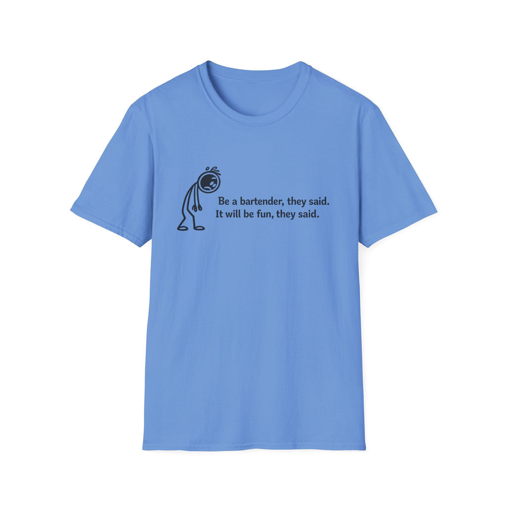 Be A Bartender, They Said. It Will Be Fun, They Said. (Black Text) T-shirt
