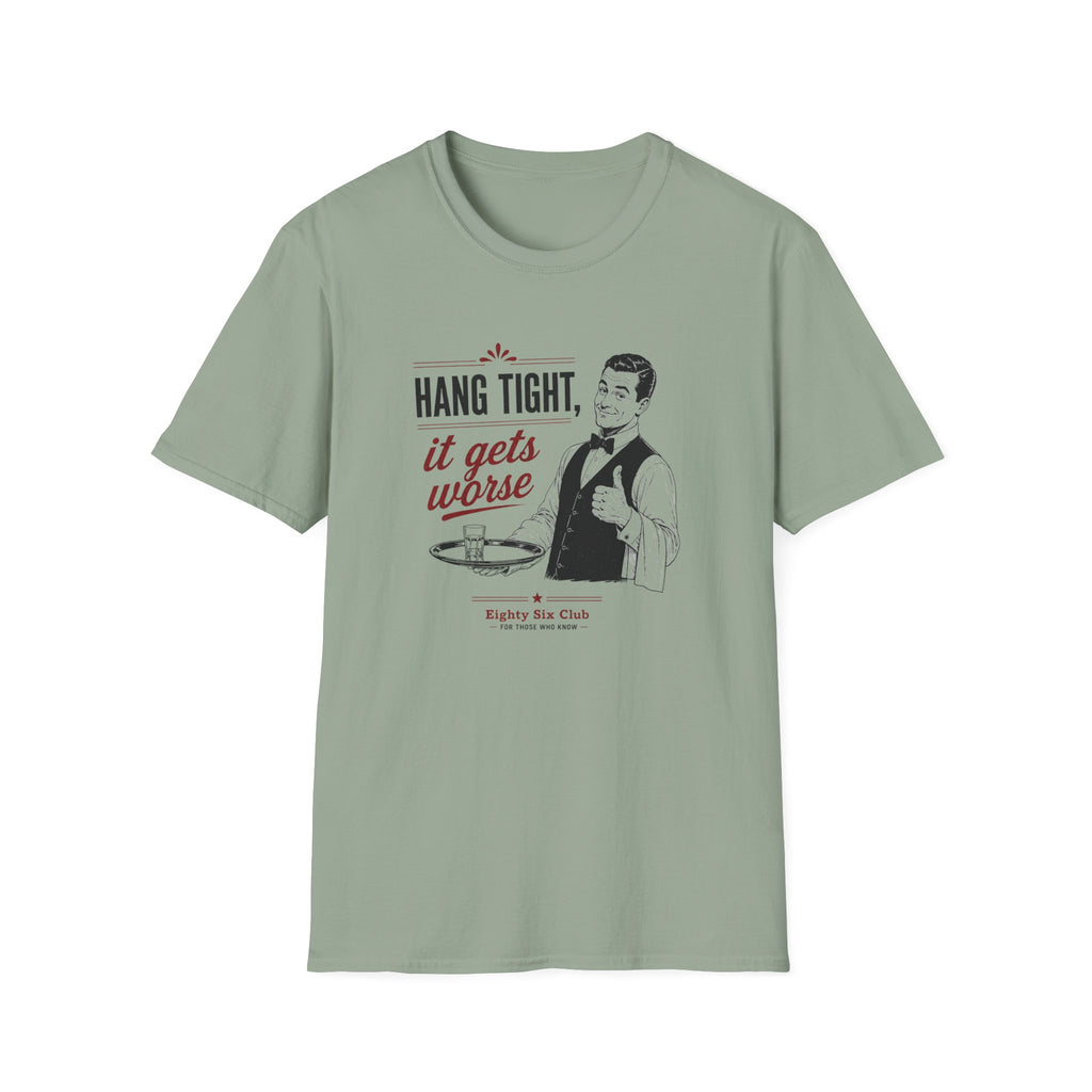 Hang Tight, It Gets Worse T-shirt