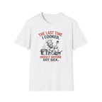 The Last Time I Cooked, Hardly Anyone Got Sick. (Male Chef) T-shirt