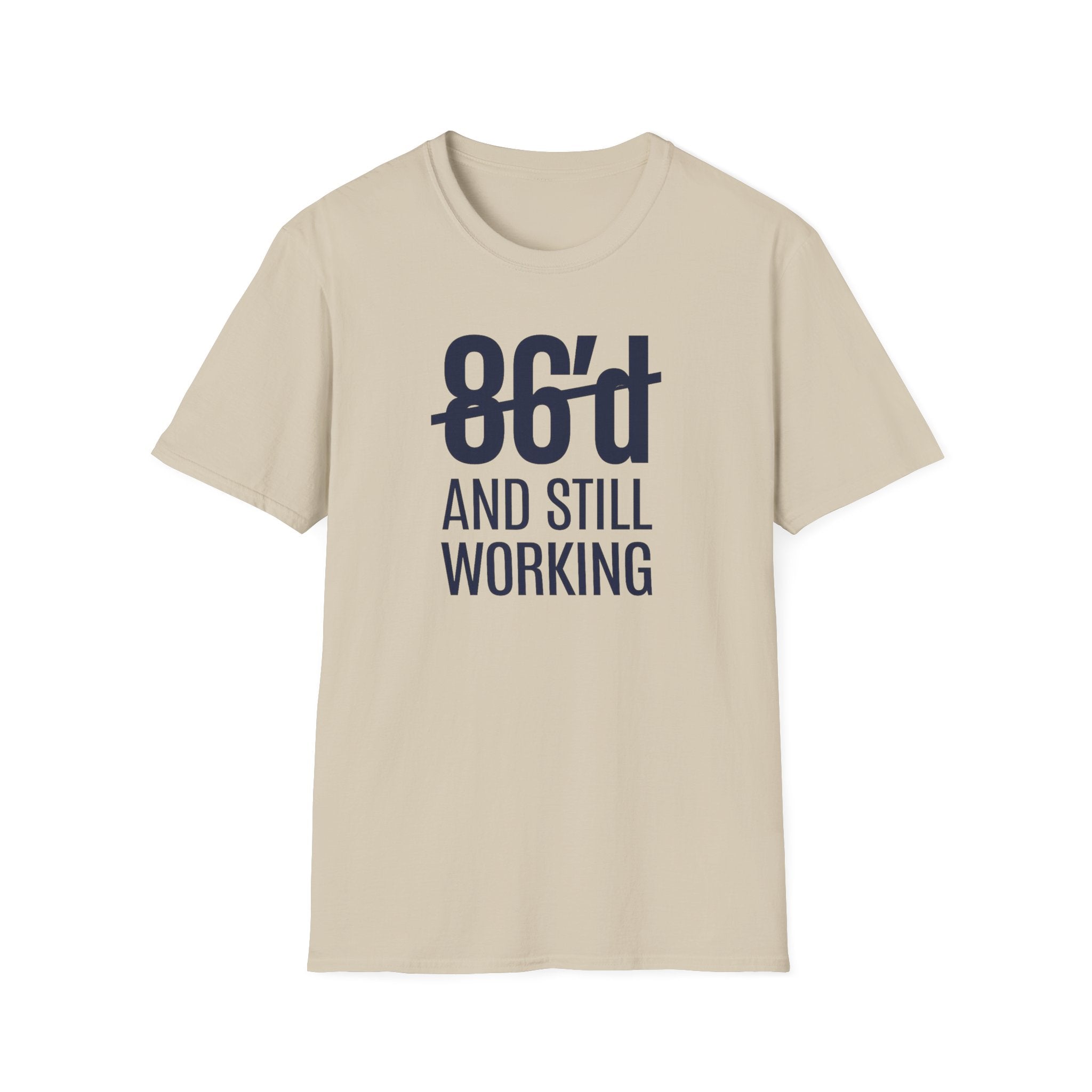 86'd And Still Working T-shirt
