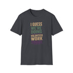 I Guess We Are Doing Volunteer Work Today. T-shirt