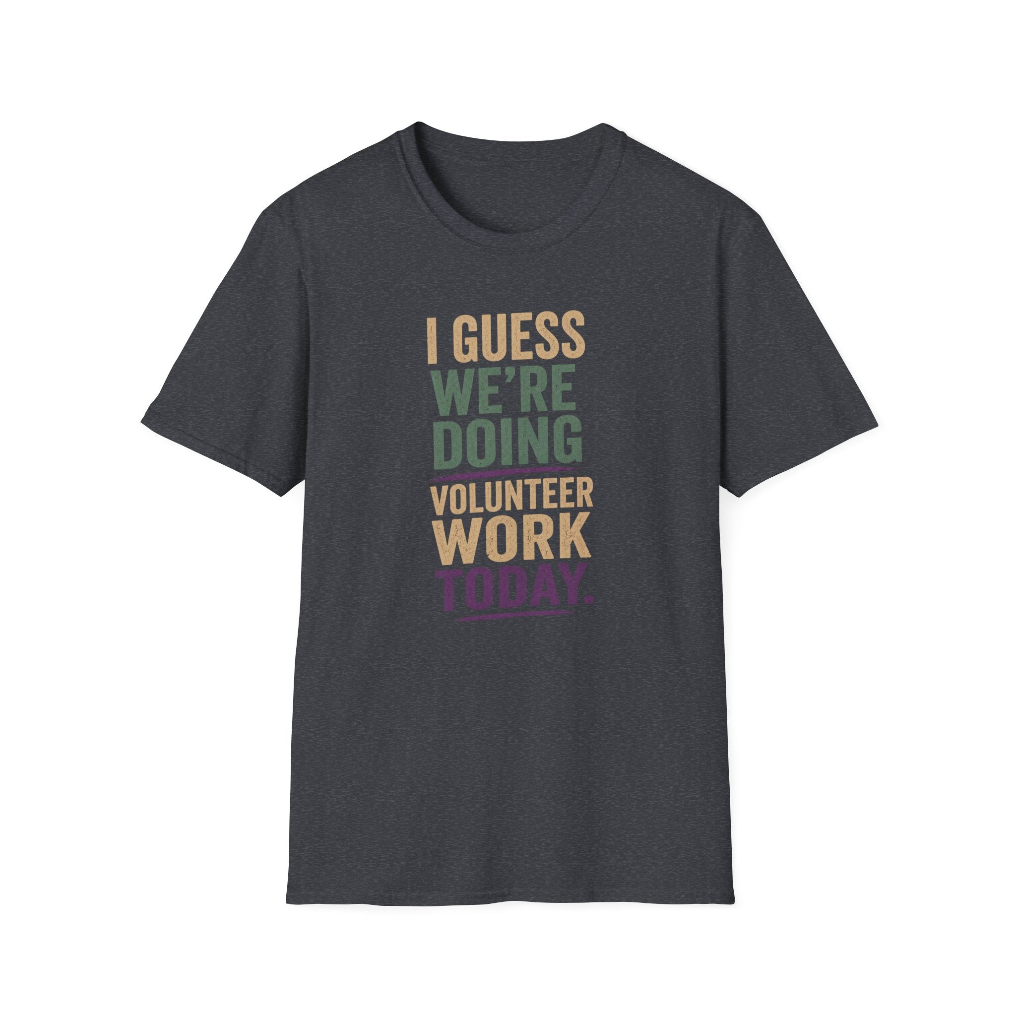 I Guess We Are Doing Volunteer Work Today. T-shirt