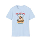 The Last Time I Cooked, Hardly Anyone Got Sick. (Female Chef) T-shirt