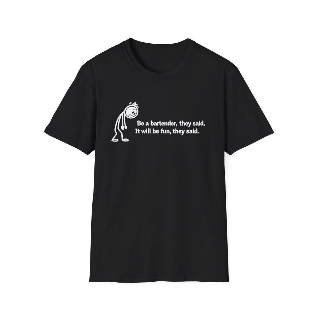 Be A Bartender, They Said. It Will Be Fun, They Said. (White Text) T-shirt