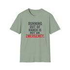 Running Out Of Ranch Is Not An Emergency. T-shirt