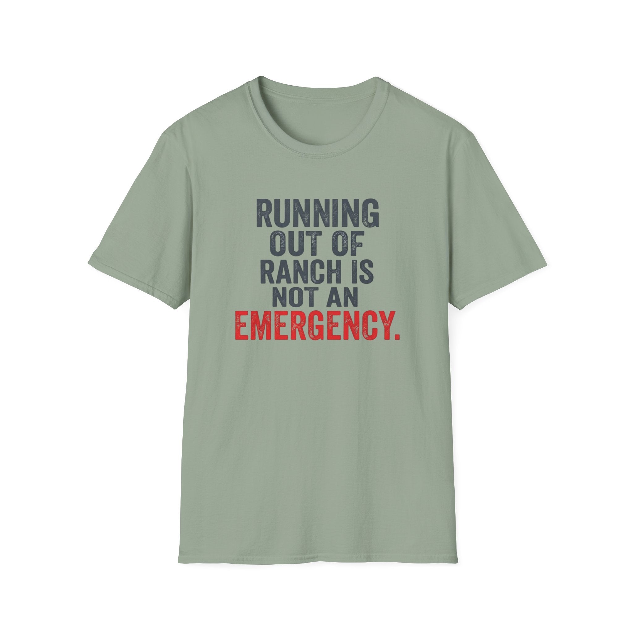 Running Out Of Ranch Is Not An Emergency. T-shirt