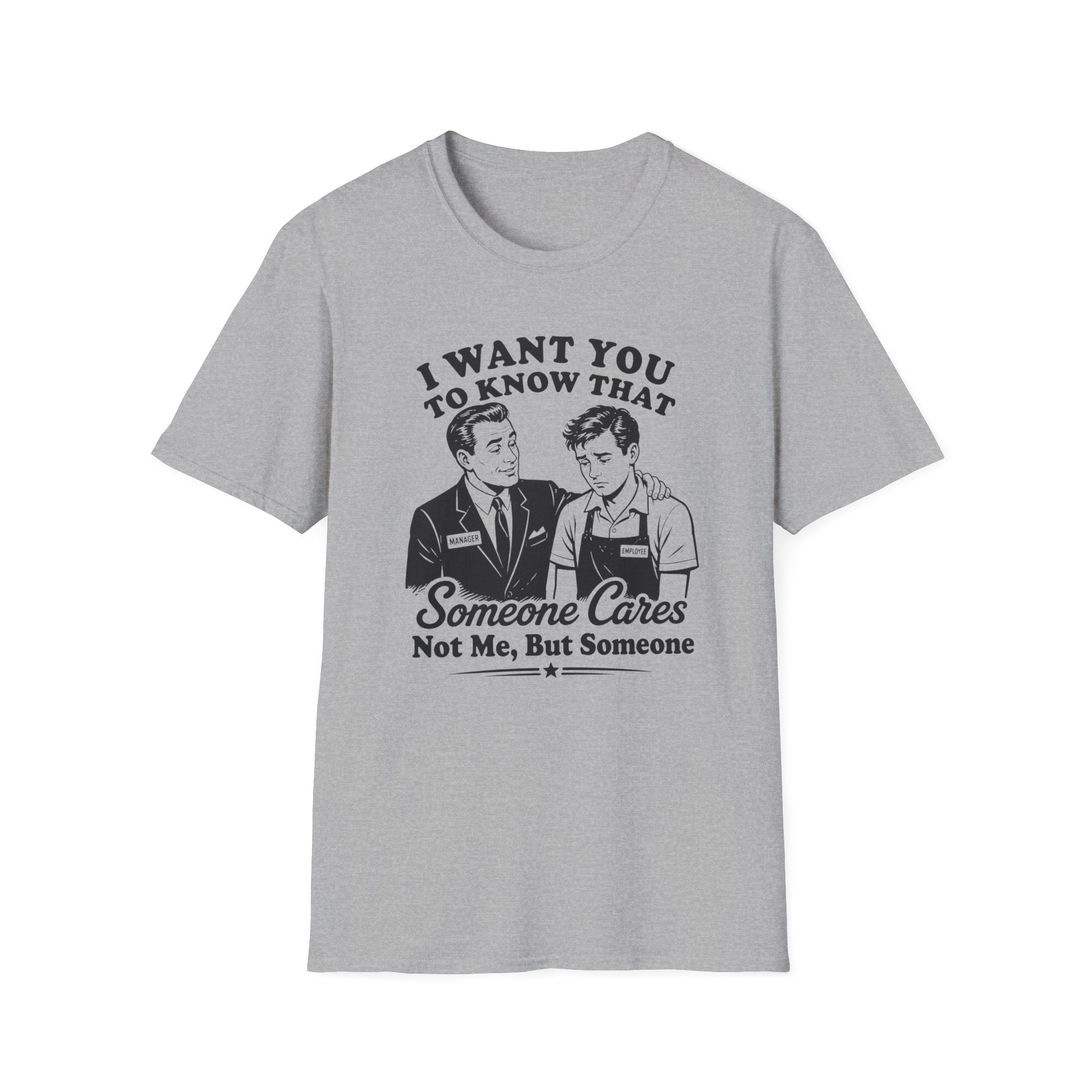 I Want You To Know That Someone Cares Not Me, But Someone T-shirt