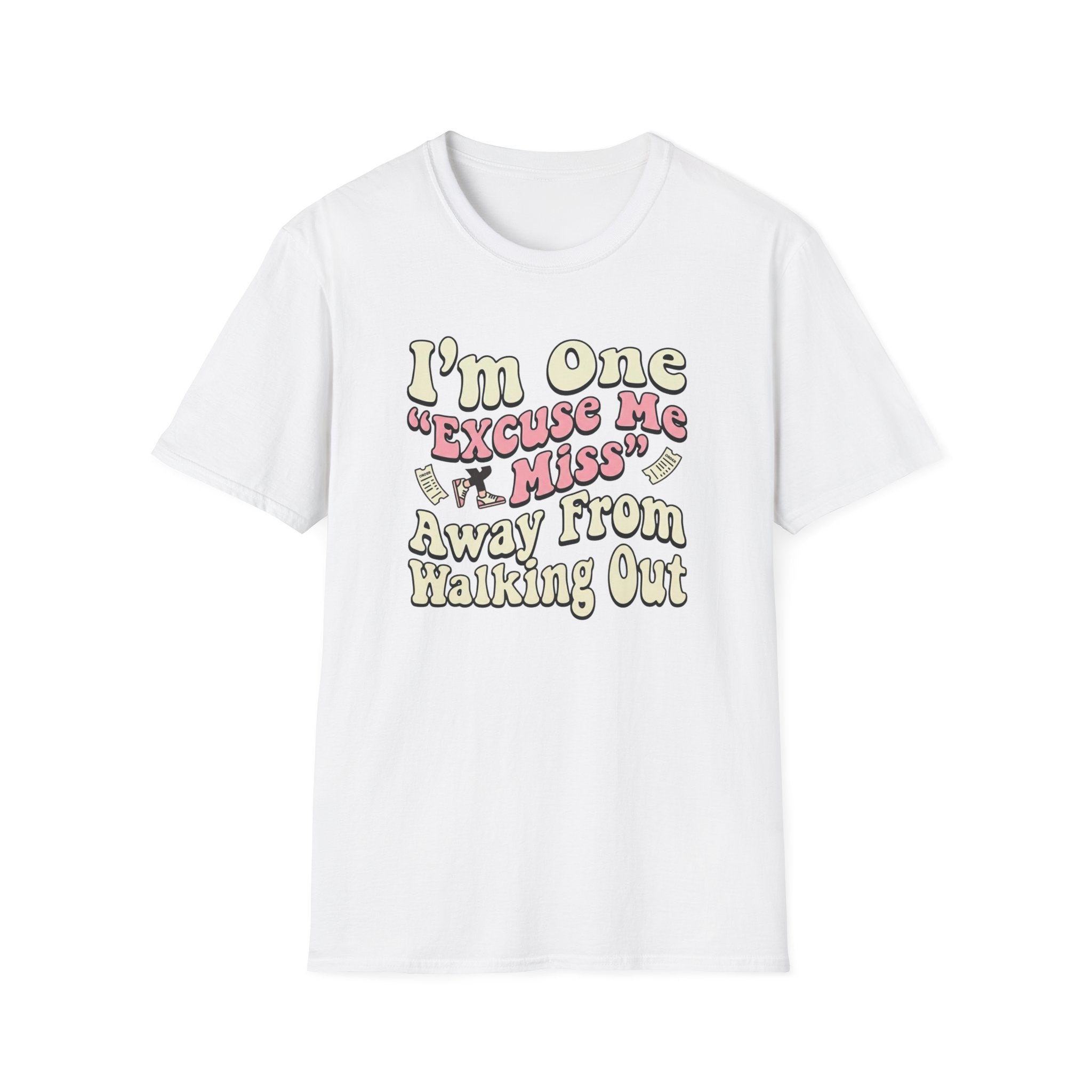 I'm One "Excuse Me Miss" Away From Walking Out T-shirt