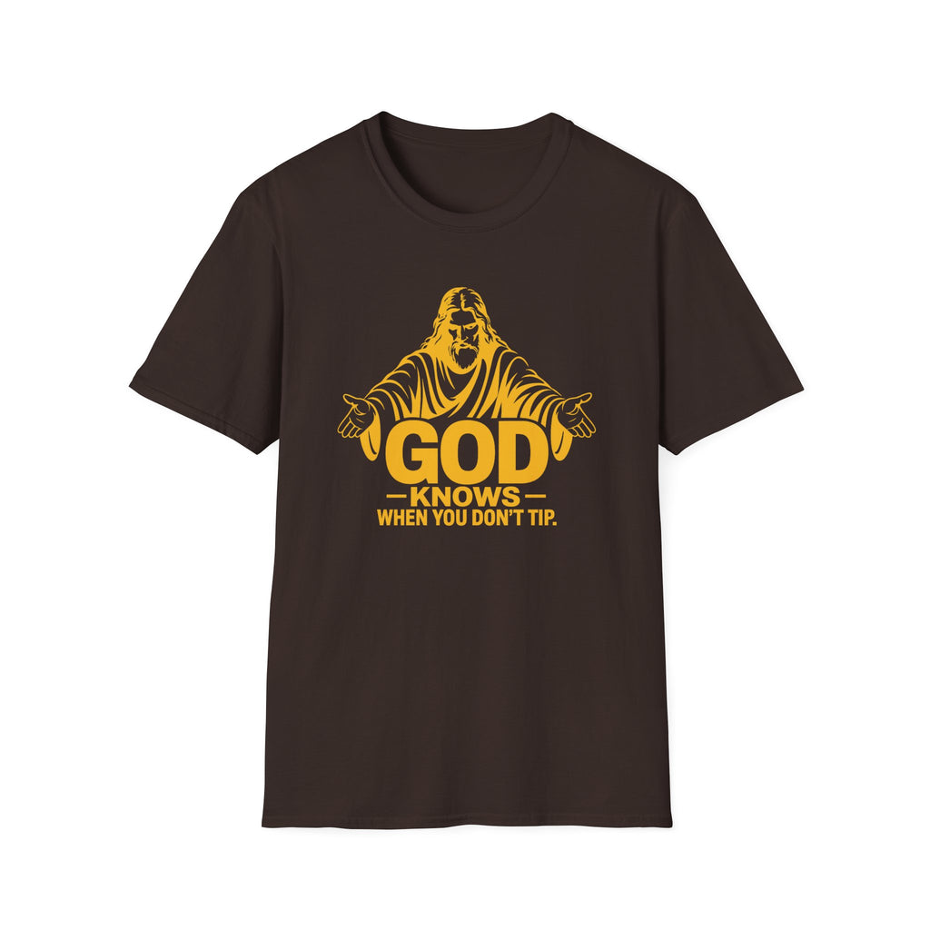 God Knows When You Don't Tip. T-shirt