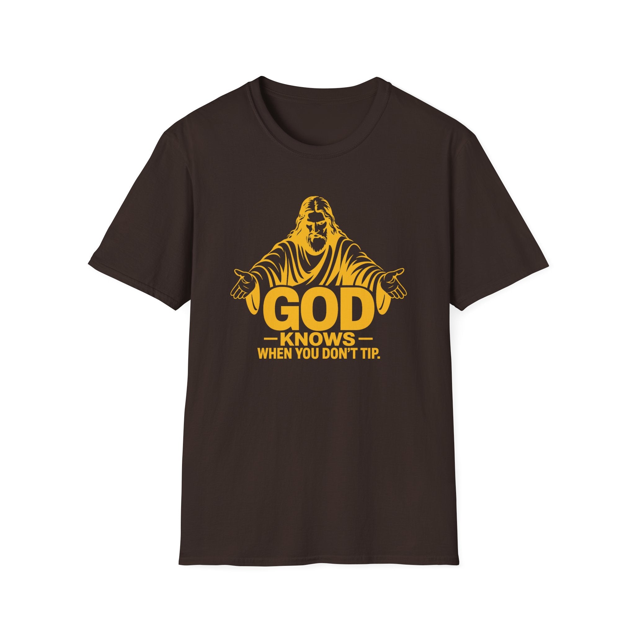 God Knows When You Don't Tip. T-shirt