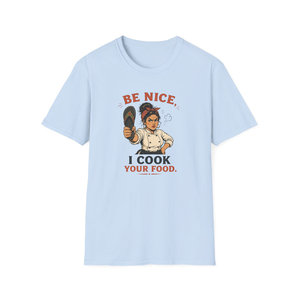Be Nice, I Cook Your Food. (Female Chef) T-shirt