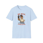 Be Nice, I Cook Your Food. (Female Chef) T-shirt
