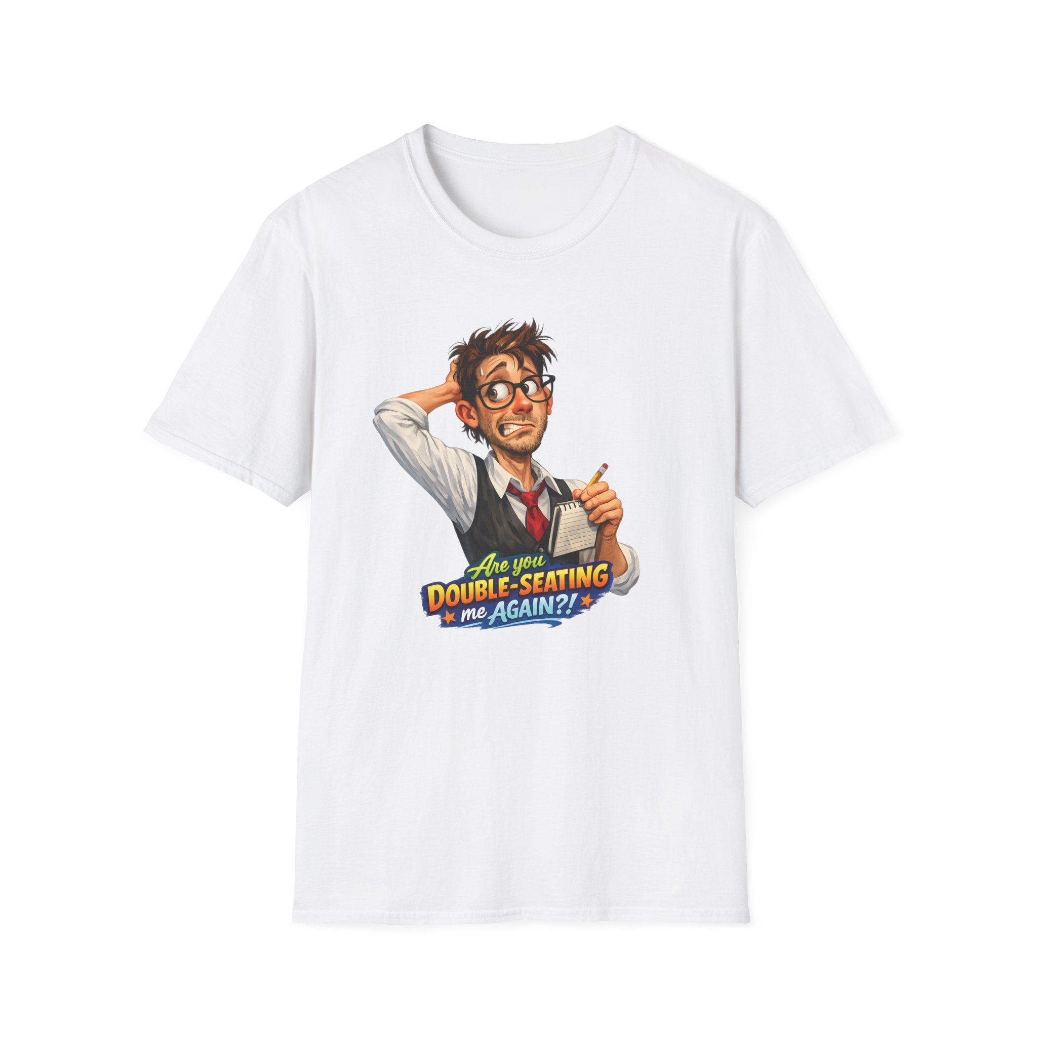 Are You Double-Seating Me Again?! (Male Server) T-shirt
