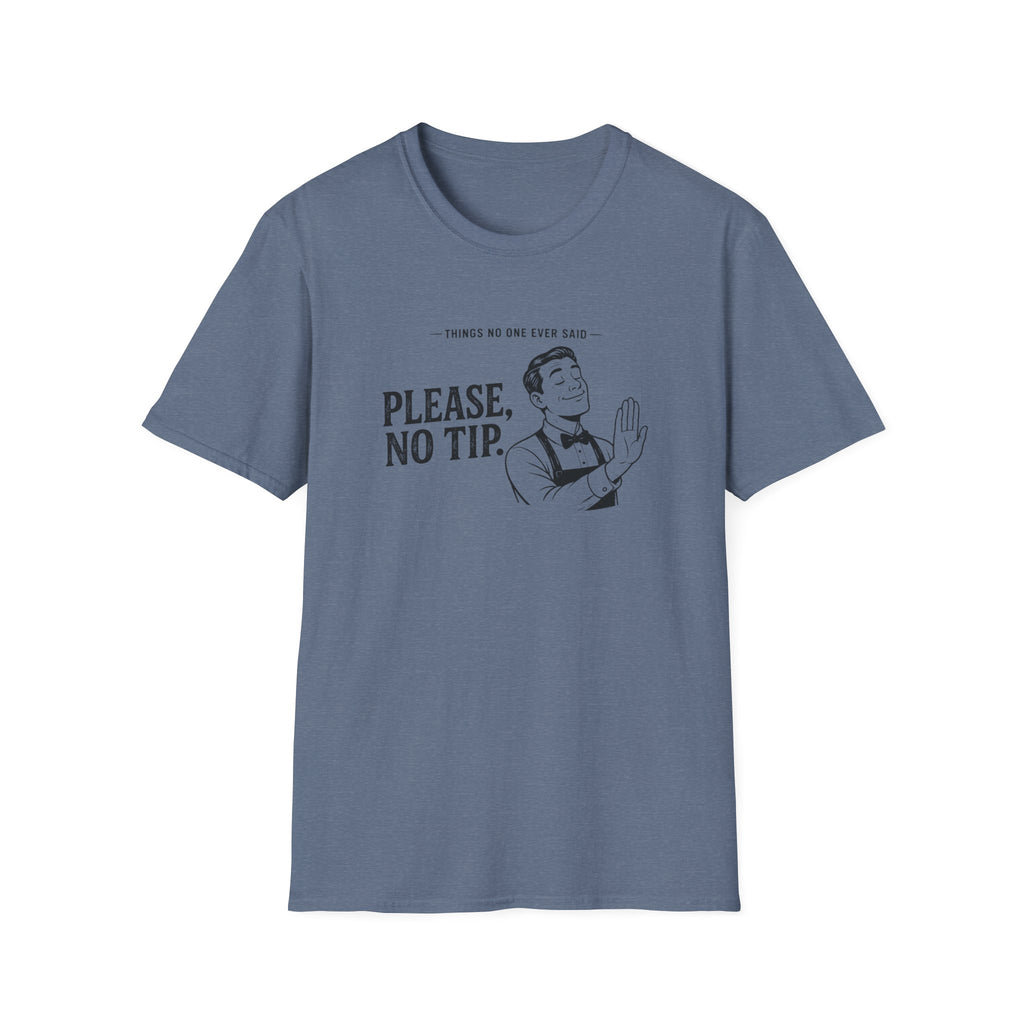 Things No One Ever Said Please, No Tip. T-shirt