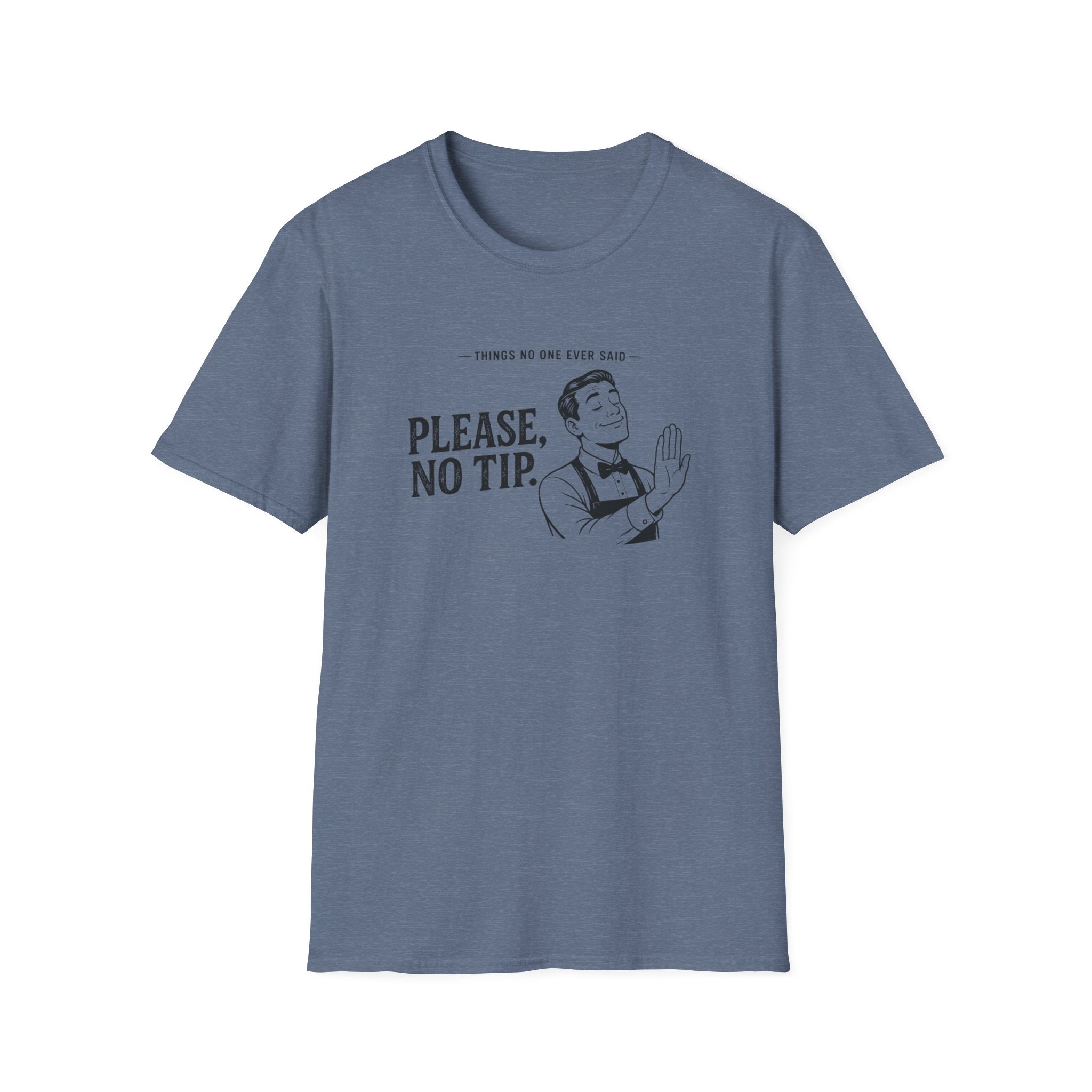 Things No One Ever Said Please, No Tip. T-shirt