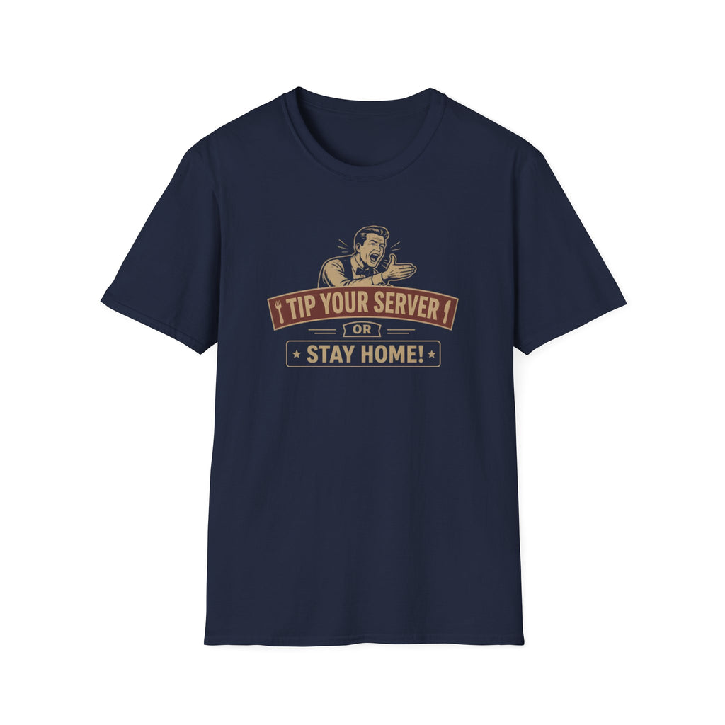 Tip Your Server Or Stay Home! (Male Server) T-shirt