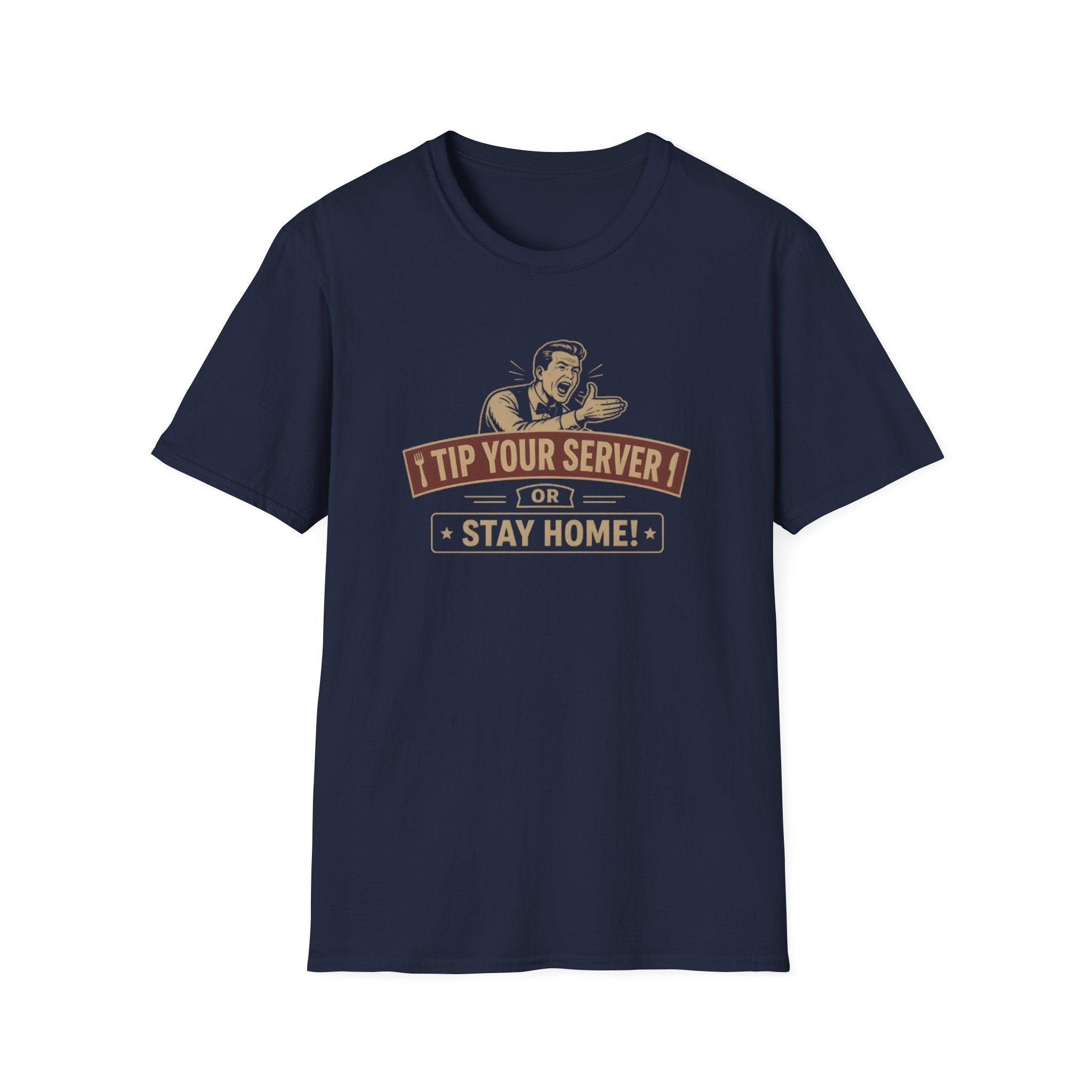 Tip Your Server Or Stay Home! (Male Server) T-shirt