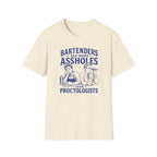 Bartenders See More Assholes Than Proctologists T-shirt