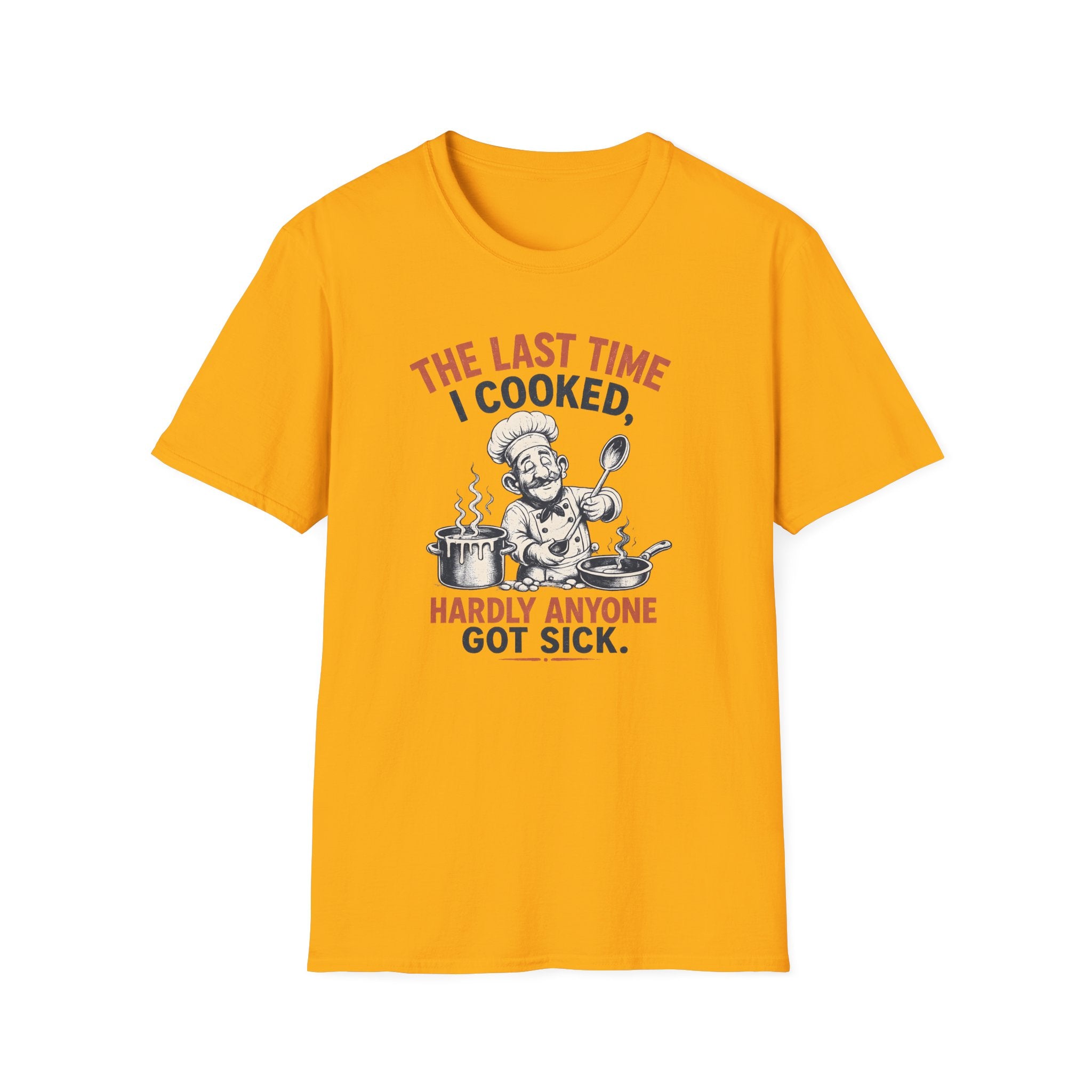 The Last Time I Cooked, Hardly Anyone Got Sick. (Male Chef) T-shirt