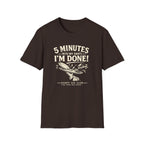 5 Minutes Into My Shift I'm Done! T-shirt