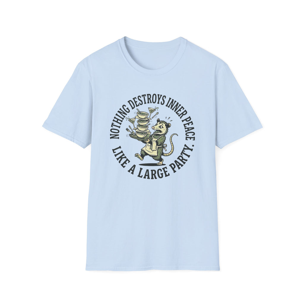 Nothing Destroys Inner Peace Like A Large Party. T-shirt