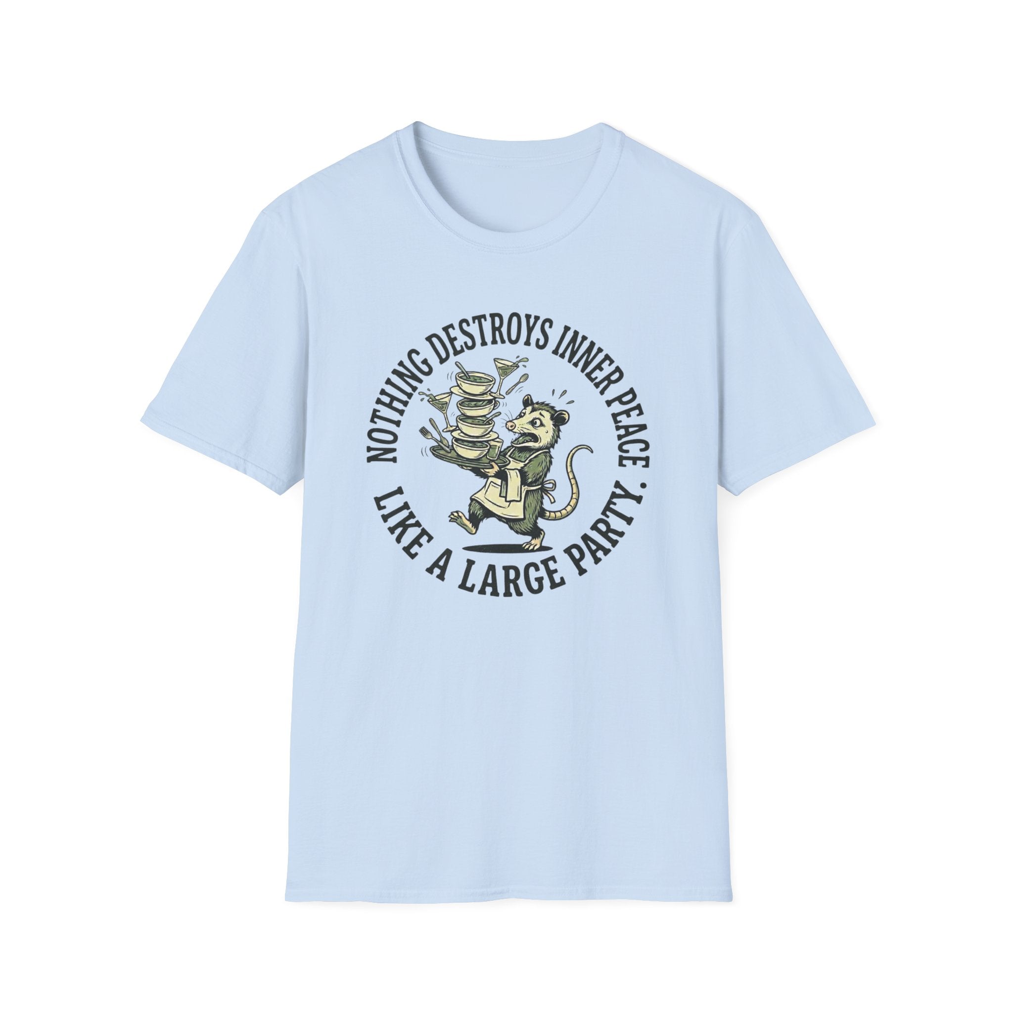 Nothing Destroys Inner Peace Like A Large Party. T-shirt