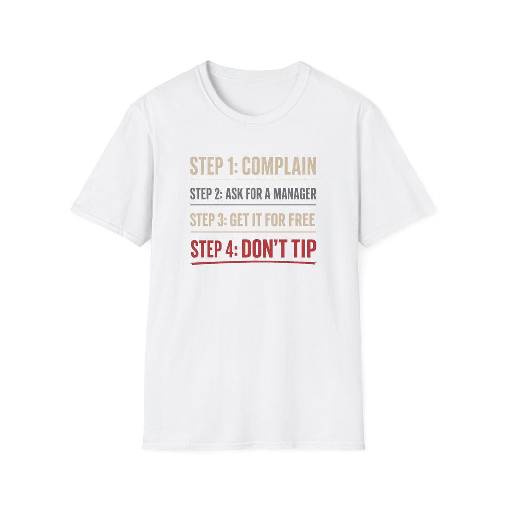 Step 1: Complain Step 2: Ask For A Manager Step 3: Get It For Free Step 4: Don't Tip T-shirt