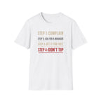 Step 1: Complain Step 2: Ask For A Manager Step 3: Get It For Free Step 4: Don't Tip T-shirt