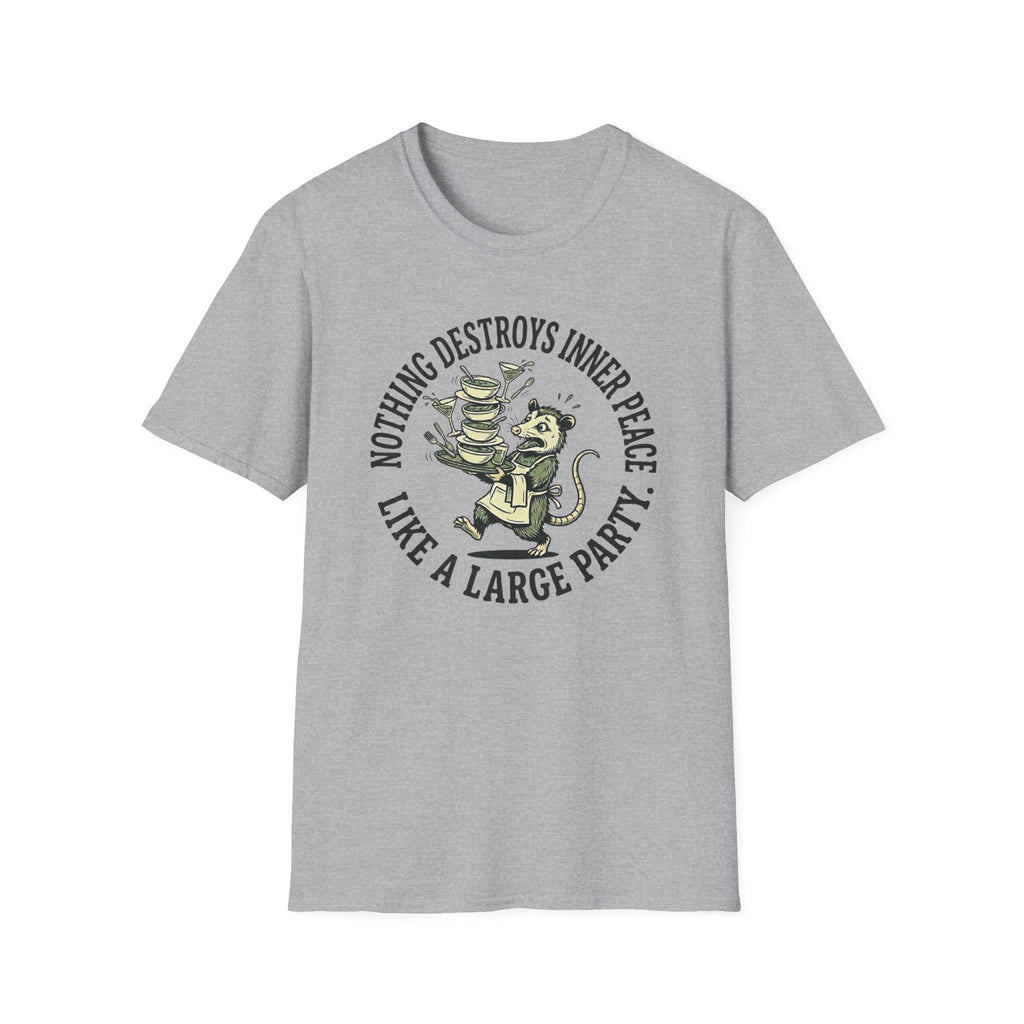 Nothing Destroys Inner Peace Like A Large Party. T-shirt