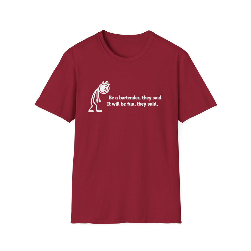 Be A Bartender, They Said. It Will Be Fun, They Said. (White Text) T-shirt