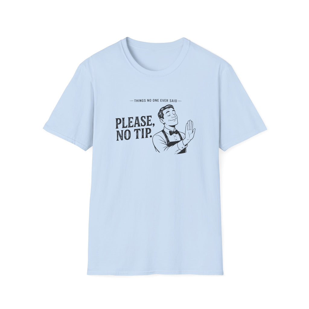 Things No One Ever Said Please, No Tip. T-shirt